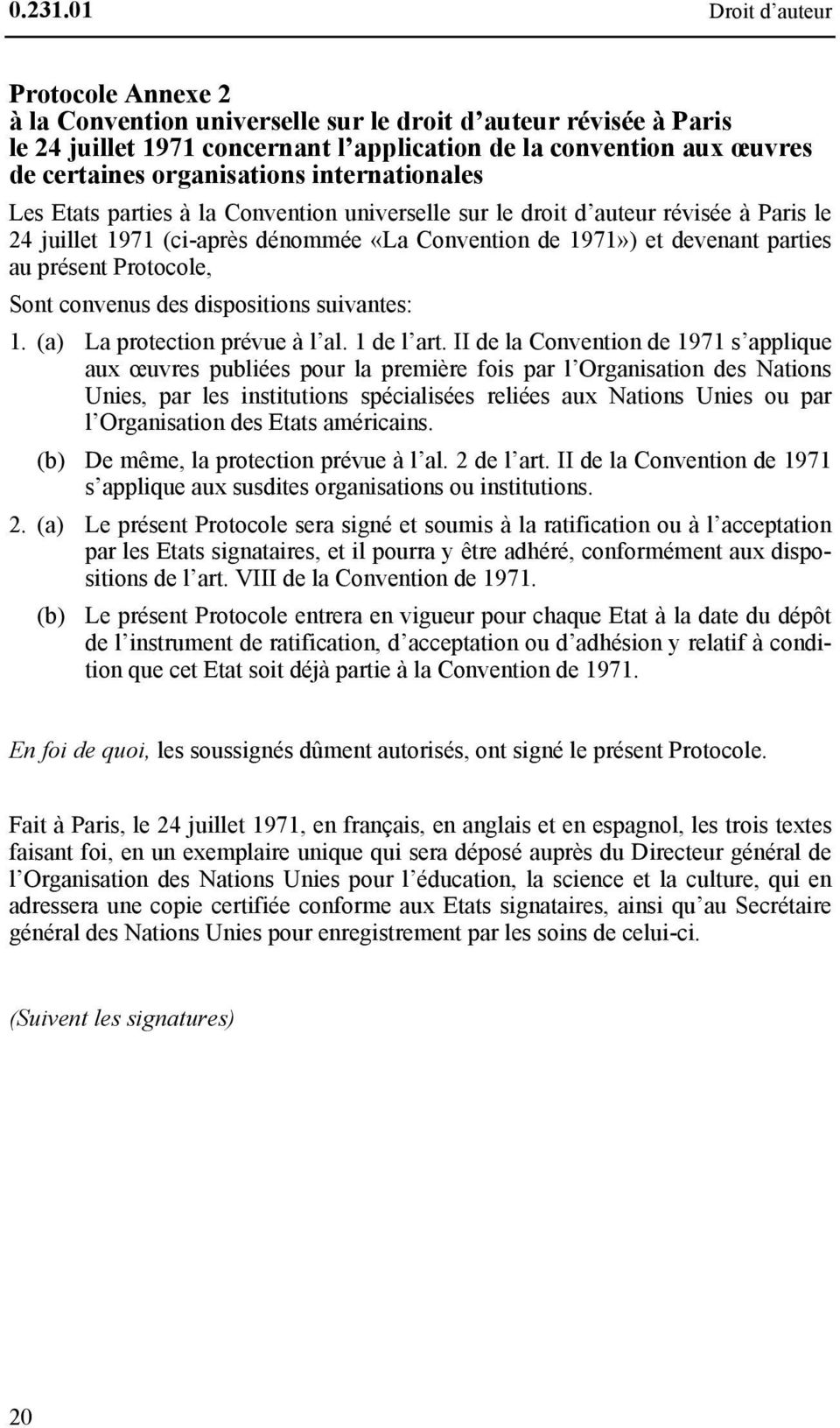 organisations internationales Les Etats parties à la Convention universelle sur le droit d auteur révisée à Paris le 24 juillet 1971 (ci-après dénommée «La Convention de 1971») et devenant parties au