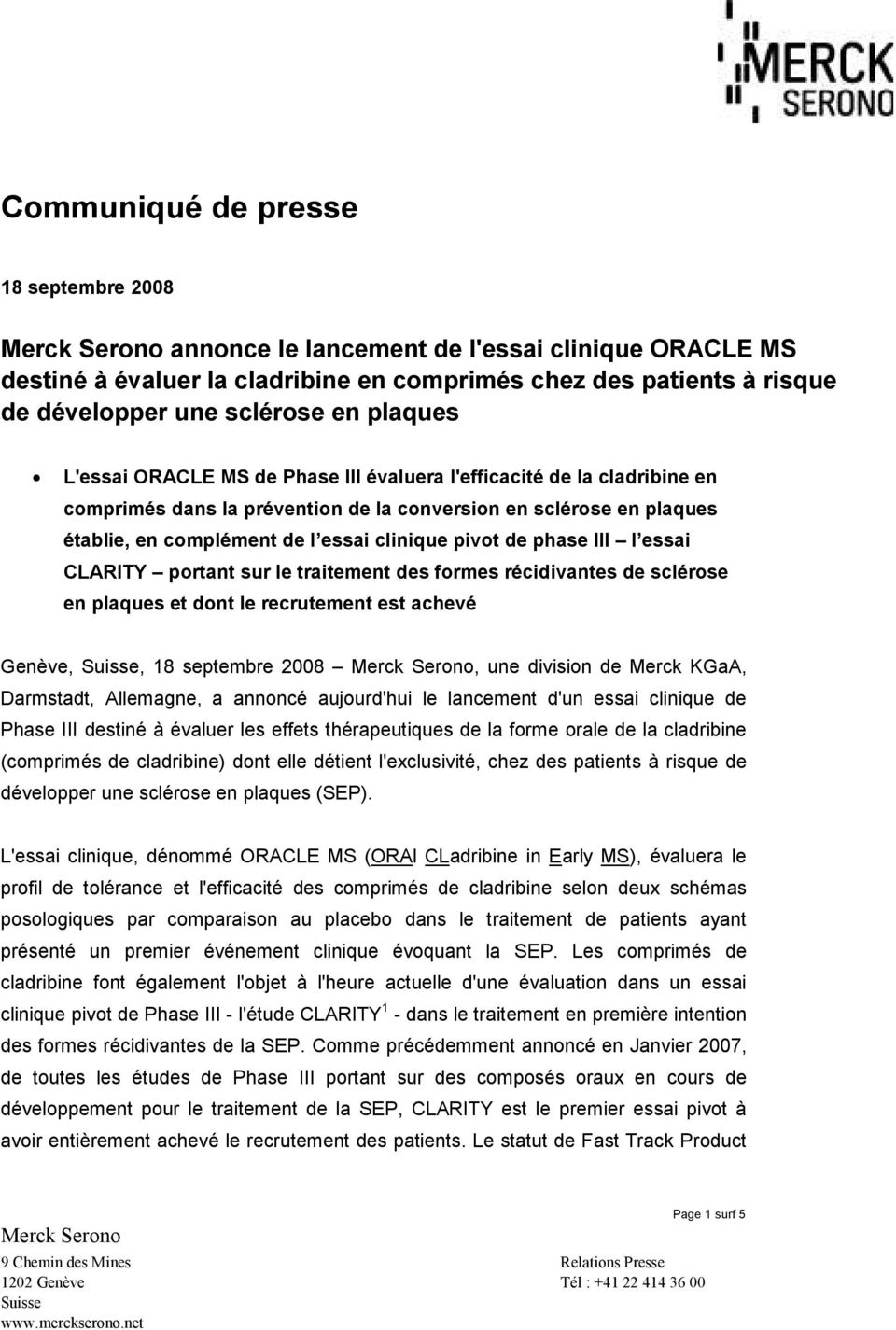 clinique pivot de phase III l essai CLARITY portant sur le traitement des formes récidivantes de sclérose en plaques et dont le recrutement est achevé Genève, Suisse, 18 septembre 2008 Merck Serono,