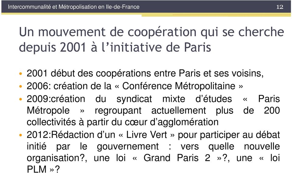 d études «Paris Métropole» regroupant actuellement plus de 200 collectivités à partir du cœur d agglomération 2012:Rédaction d un «Livre