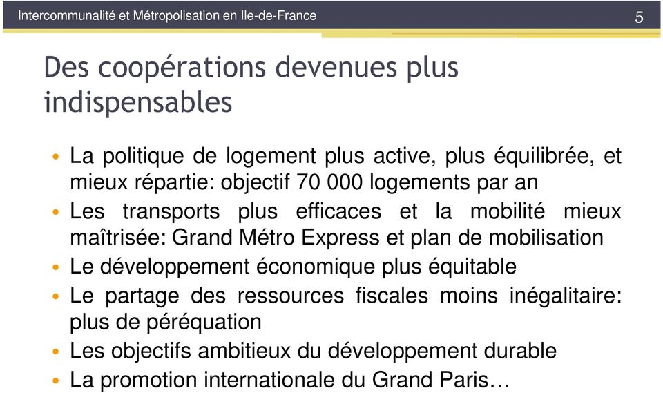 maîtrisée: Grand Métro Express et plan de mobilisation Le développement économique plus équitable Le partage des ressources