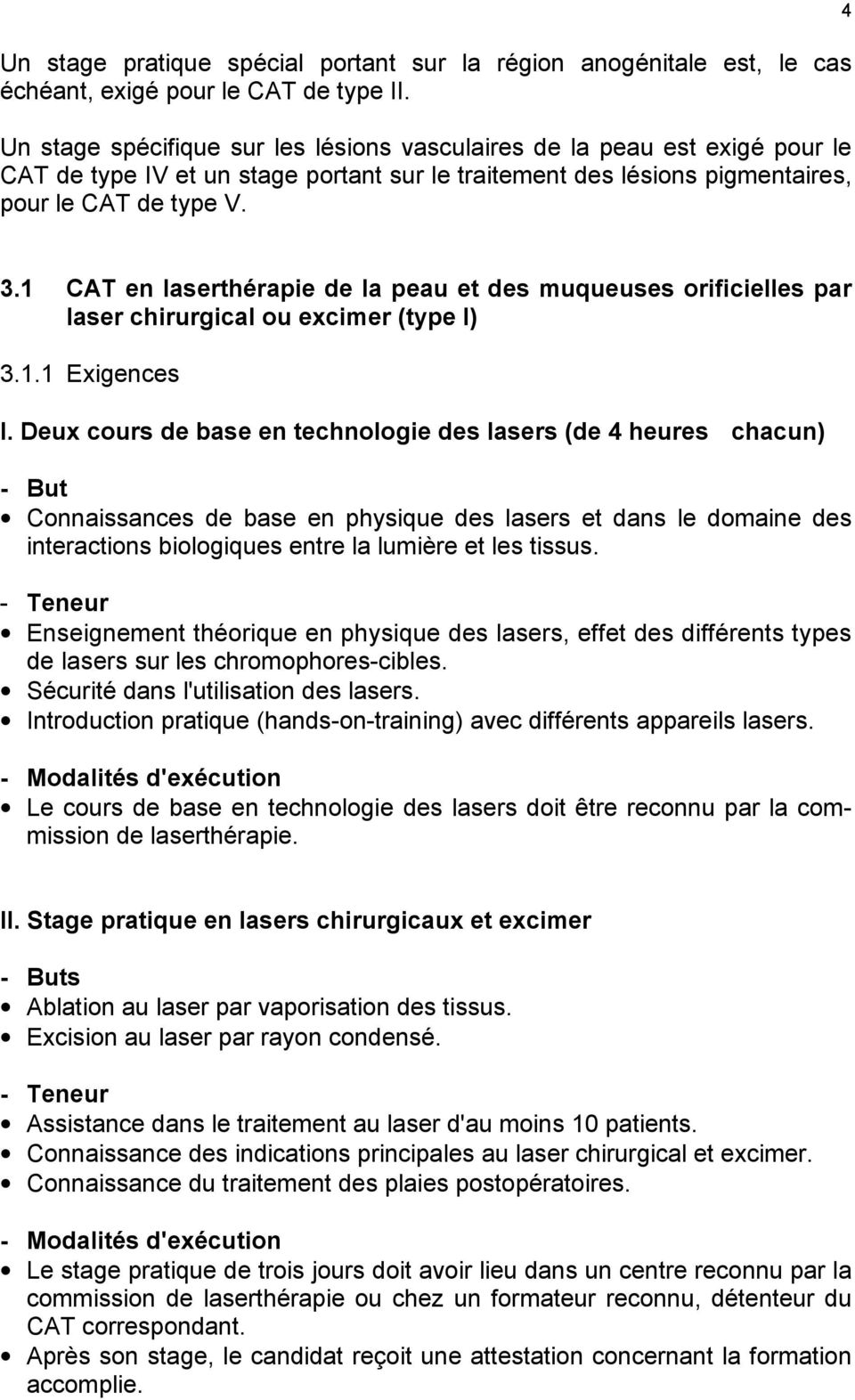 1 CAT en laserthérapie de la peau et des muqueuses orificielles par laser chirurgical ou excimer (type I) 3.1.1 Exigences I.