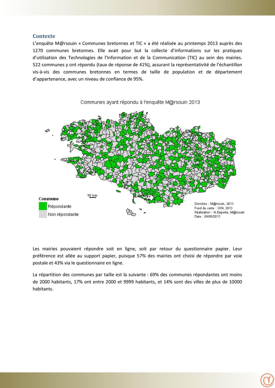 522 communes y ont répondu (taux de réponse de 41%), assurant la représentativité de l échantillon vis-à-vis des communes bretonnes en termes de taille de population et de département d appartenance,