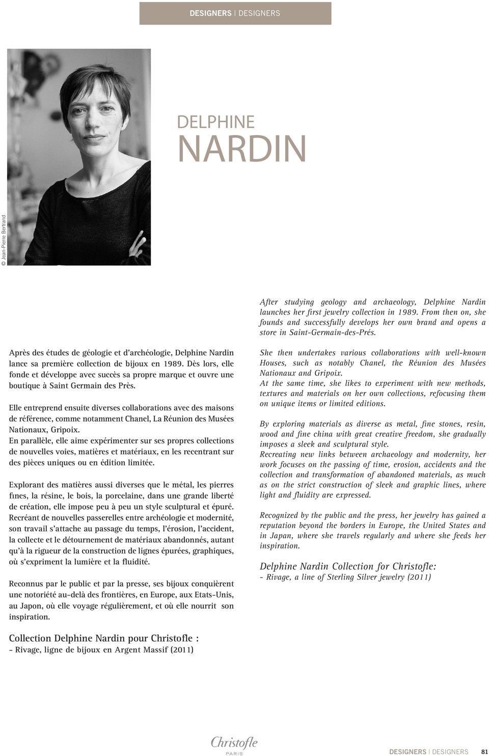 Après des études de géologie et d archéologie, Delphine Nardin lance sa première collection de bijoux en 1989.
