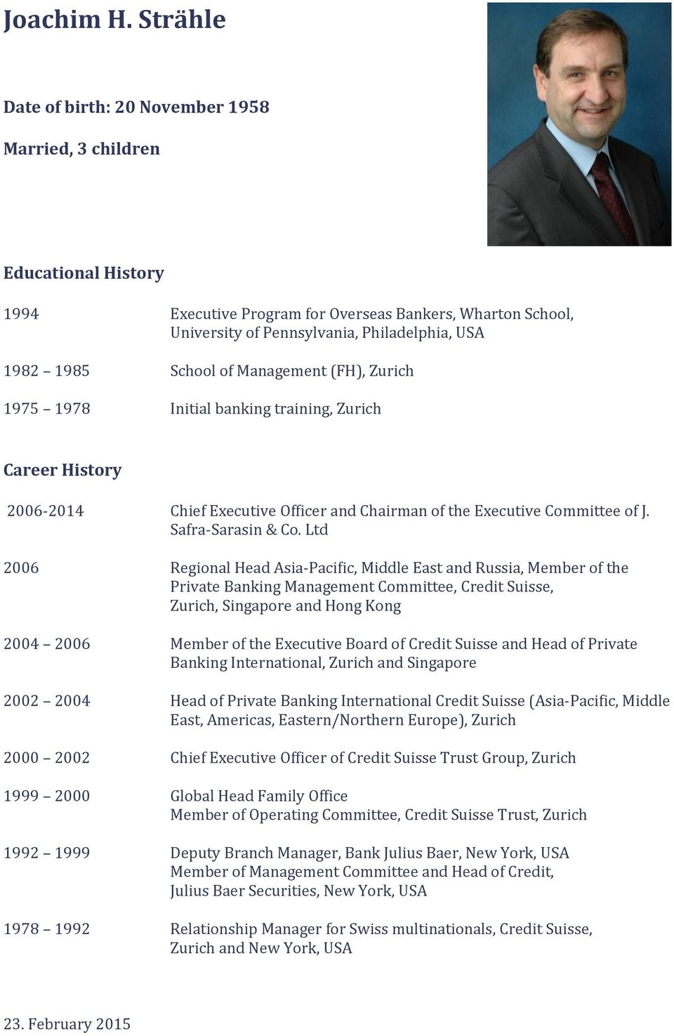 School of Management (FH), Zurich 1975 1978 Initial banking training, Zurich Career History 2006-2014 Chief Executive Officer and Chairman of the Executive Committee of J. Safra-Sarasin & Co.