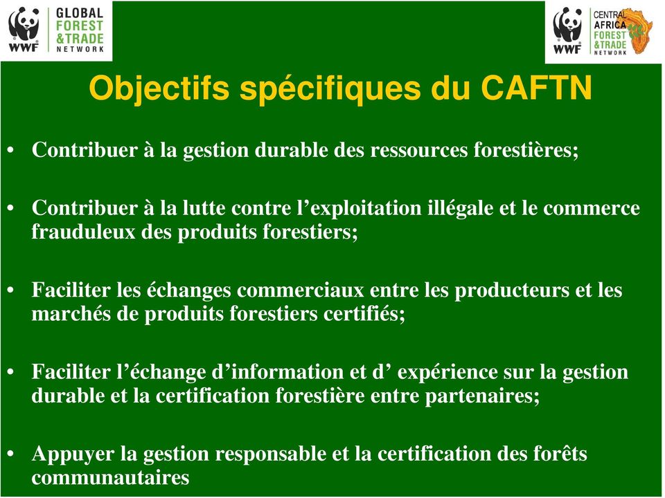 producteurs et les marchés de produits forestiers certifiés; Faciliter l échange d information et d expérience sur la
