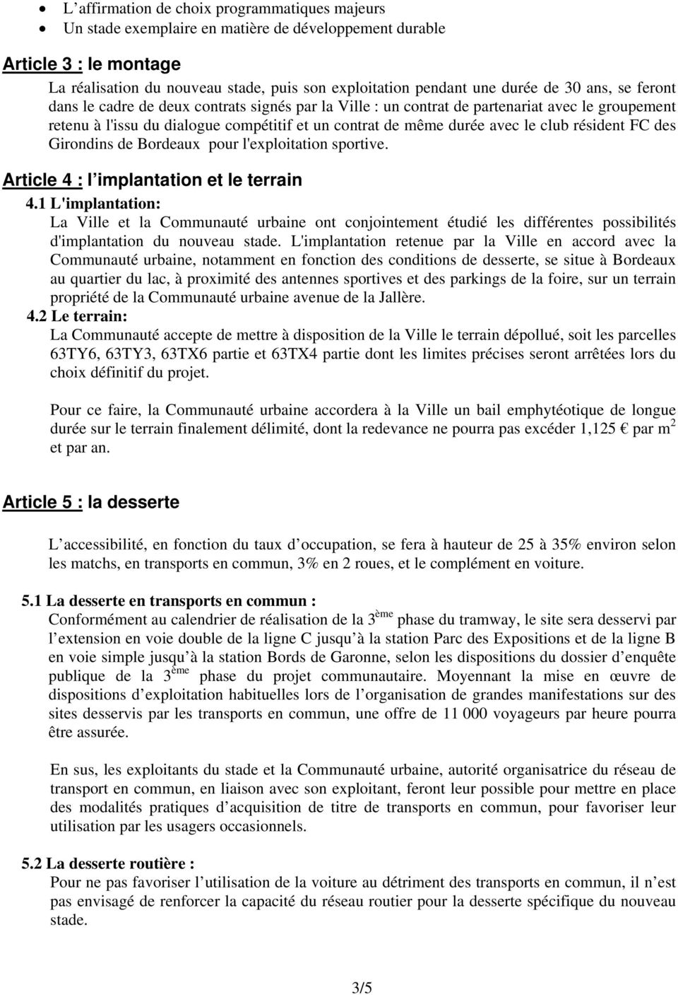 résident FC des Girondins de Bordeaux pour l'exploitation sportive. Article 4 : l implantation et le terrain 4.