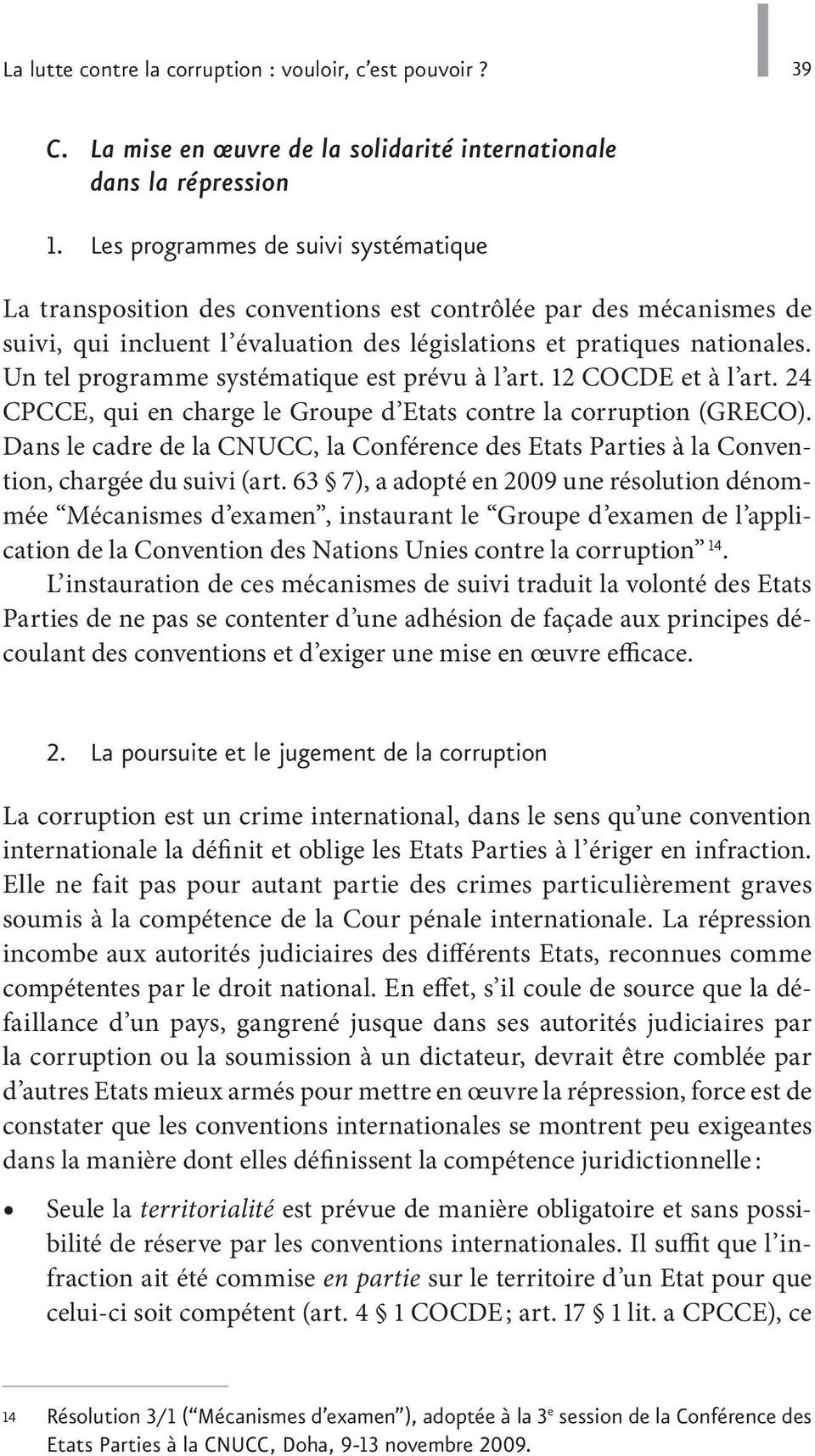 Un tel programme systématique est prévu à l art. 12 COCDE et à l art. 24 CPCCE, qui en charge le Groupe d Etats contre la corruption (GRECO).