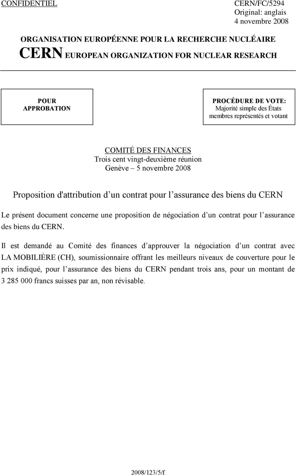 du CERN Le présent document concerne une proposition de négociation d un contrat pour l assurance des biens du CERN.