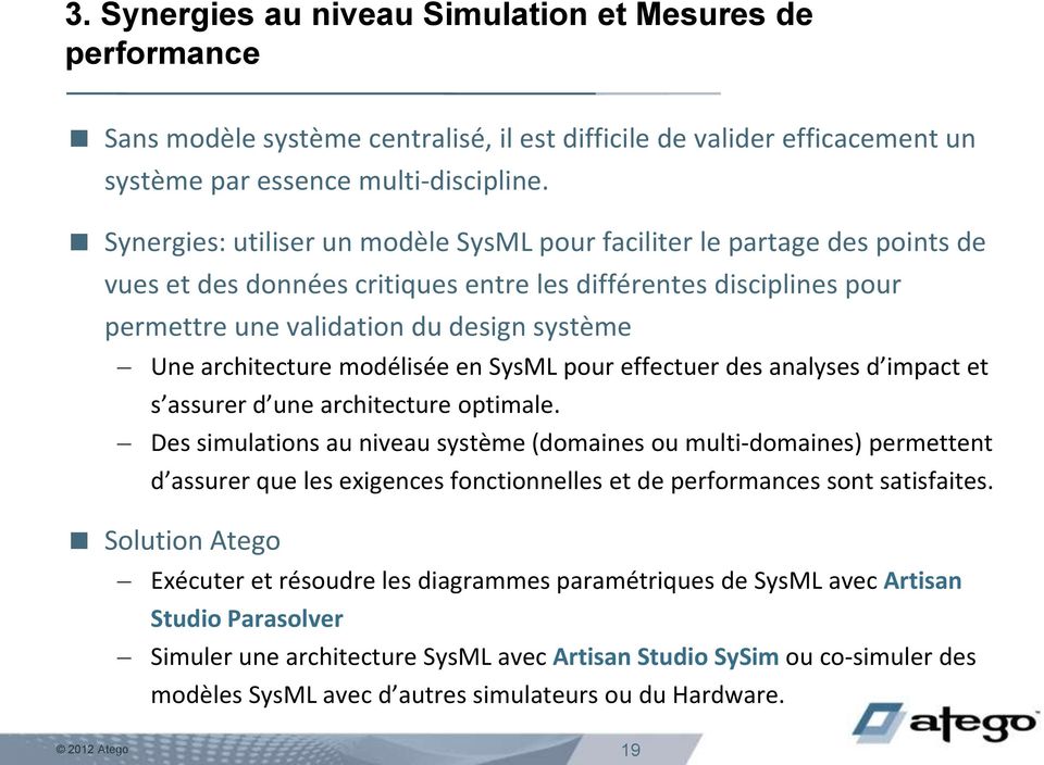 architecture modélisée en SysML pour effectuer des analyses d impact et s assurer d une architecture optimale.