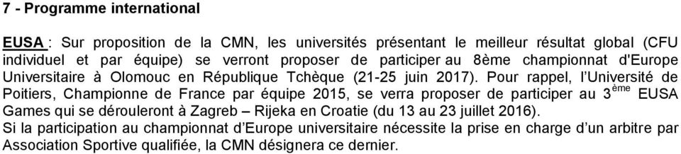Pour rappel, l Université de Poitiers, Championne de France par équipe 2015, se verra proposer de participer au 3 ème EUSA Games qui se dérouleront à Zagreb