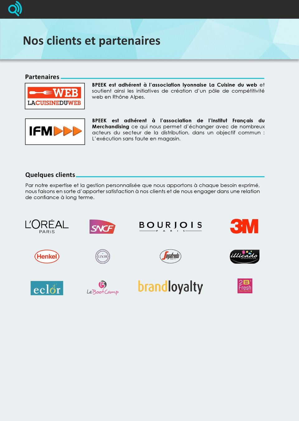 BPEEK est adhérent à l association de l Institut Français du Merchandising ce qui nous permet d échanger avec de nombreux acteurs du secteur de la distribution,