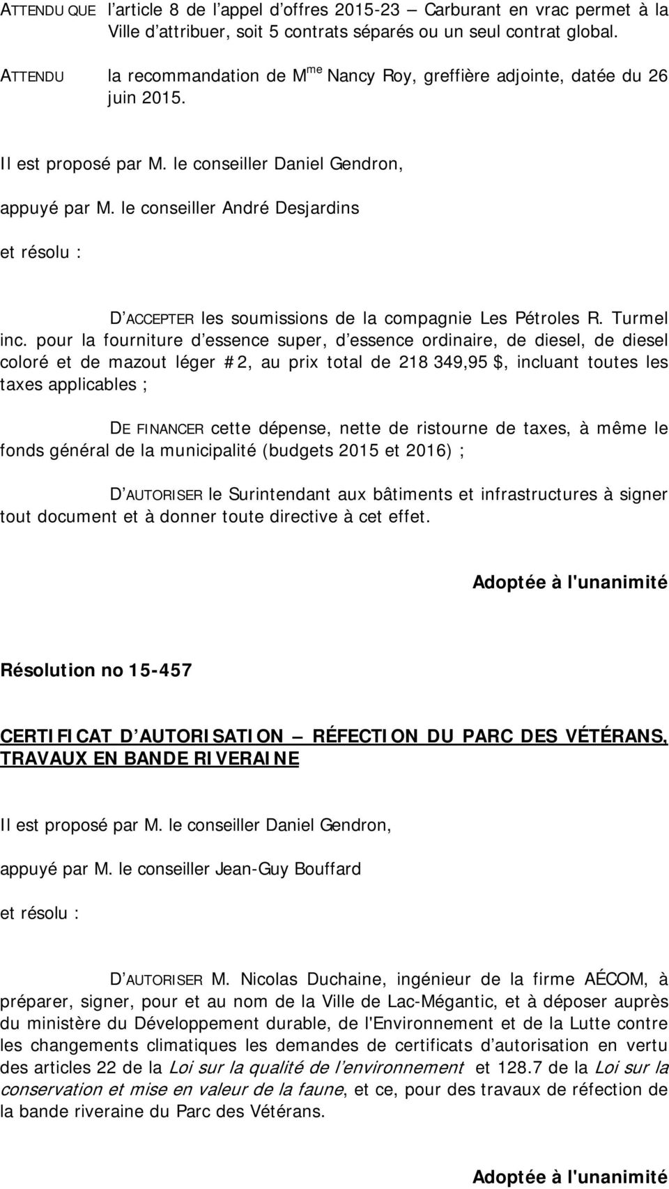 le conseiller André Desjardins D ACCEPTER les soumissions de la compagnie Les Pétroles R. Turmel inc.