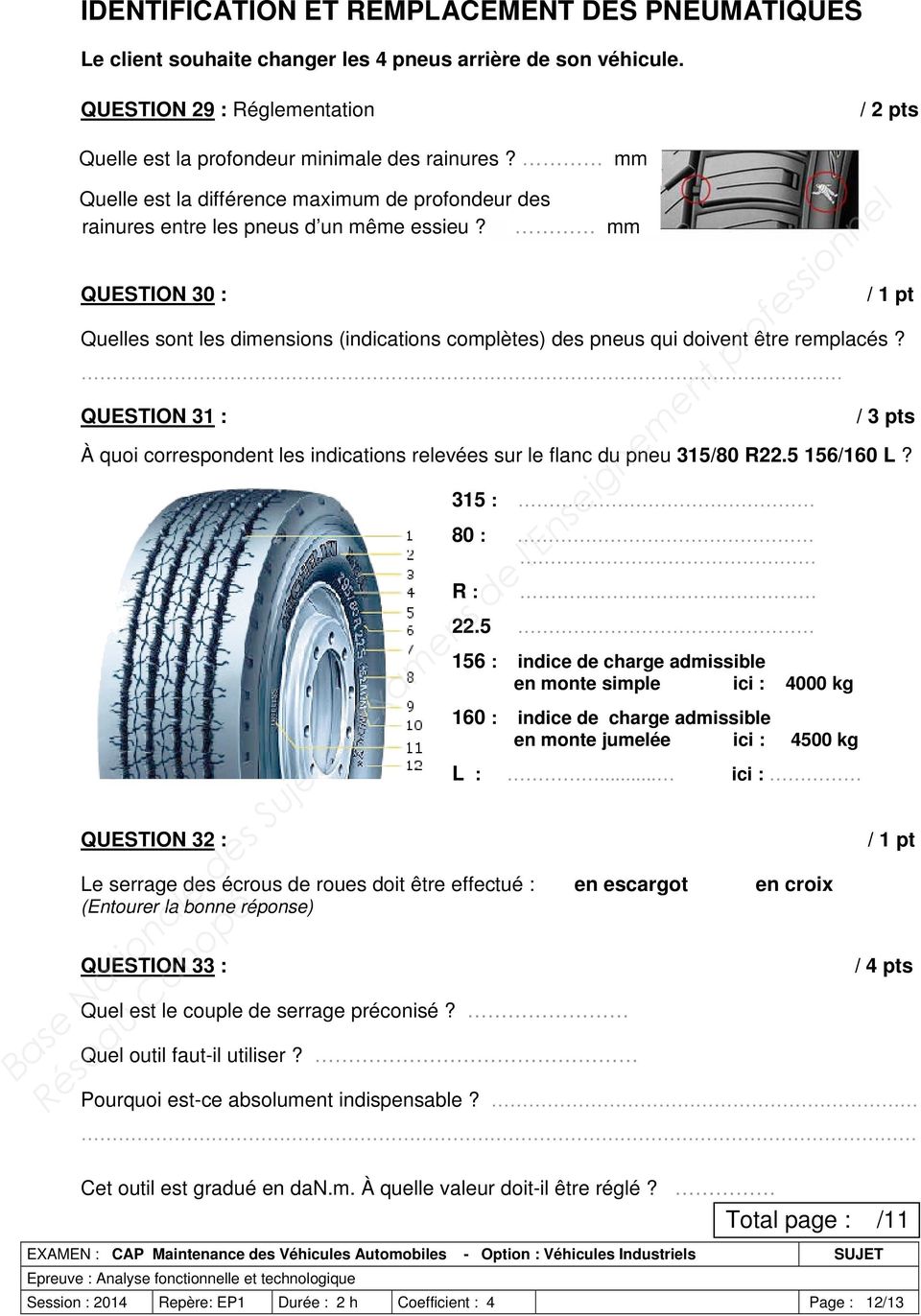 / 1 pt Quelles sont les dimensions (indications complètes) des pneus qui doivent être remplacés? QUESTION 31 : À quoi correspondent les indications relevées sur le flanc du pneu 315/80 R22.