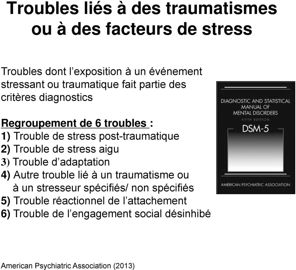 Trouble de stress aigu 3) Trouble d adaptation 4) Autre trouble lié à un traumatisme ou à un stresseur spécifiés/ non