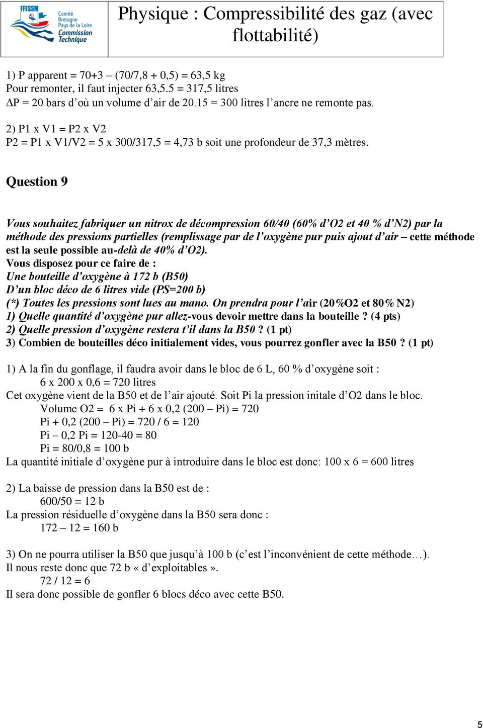 Question 9 06PHY-MA-6-18(2) Vous souhaitez fabriquer un nitrox de décompression 60/40 (60% d O2 et 40 % d N2) par la méthode des pressions partielles (remplissage par de l oxygène pur puis ajout d