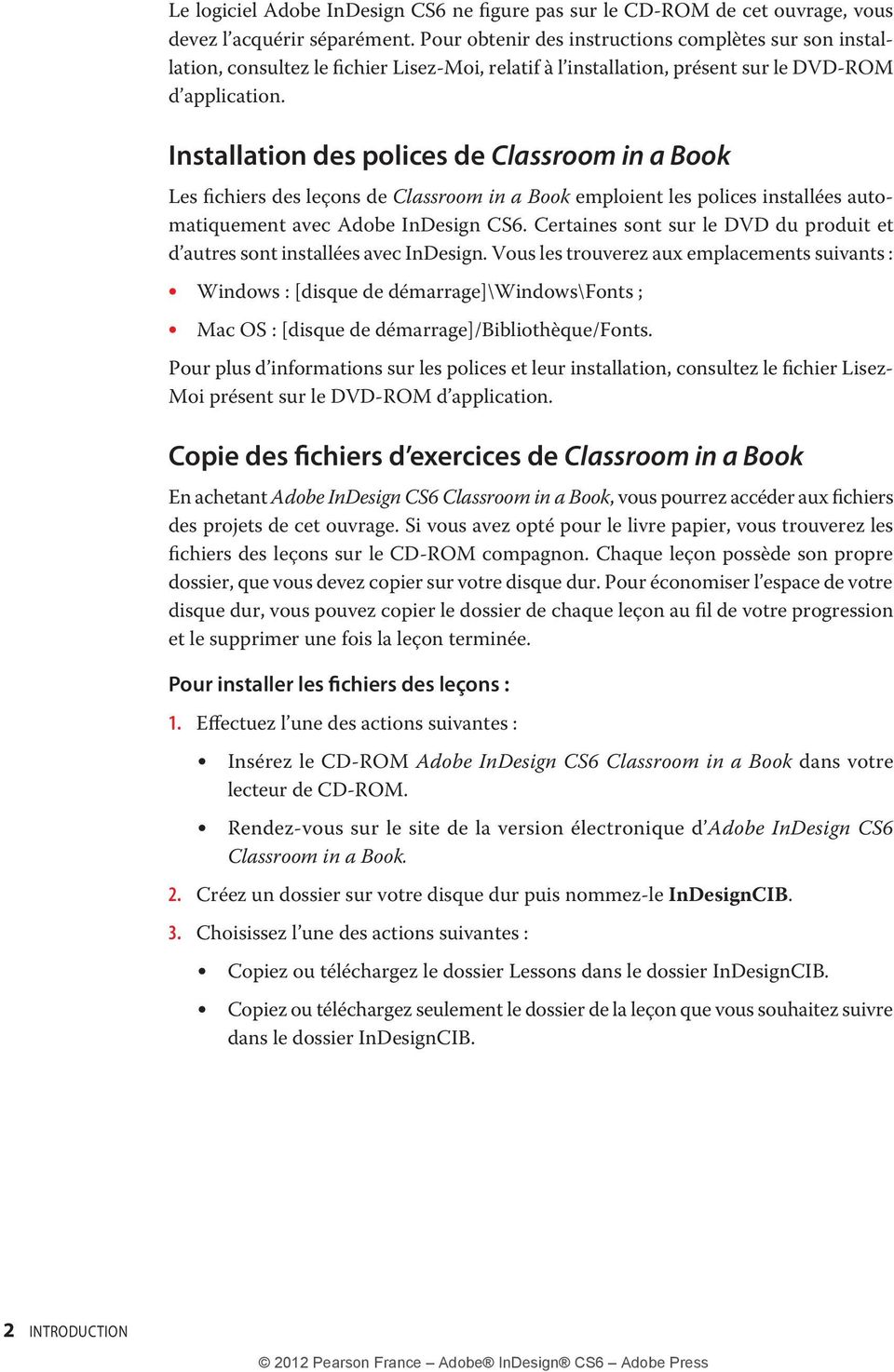 Installation des polices de Classroom in a Book Les fichiers des leçons de Classroom in a Book emploient les polices installées automatiquement avec Adobe InDesign CS6.
