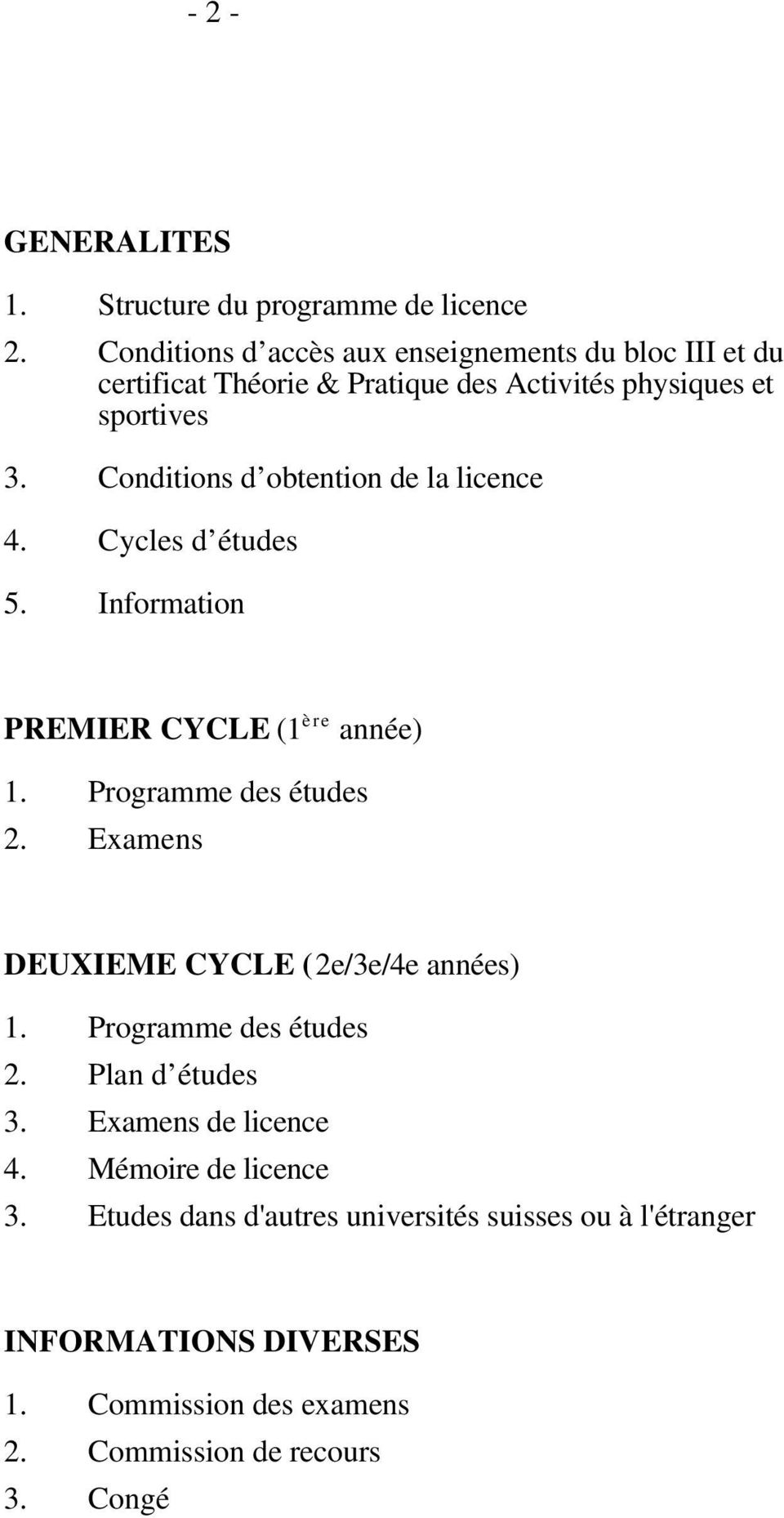 Conditions d obtention de la licence 4. Cycles d études 5. Information PREMIER CYCLE (1 ère année) 1. Programme des études 2.