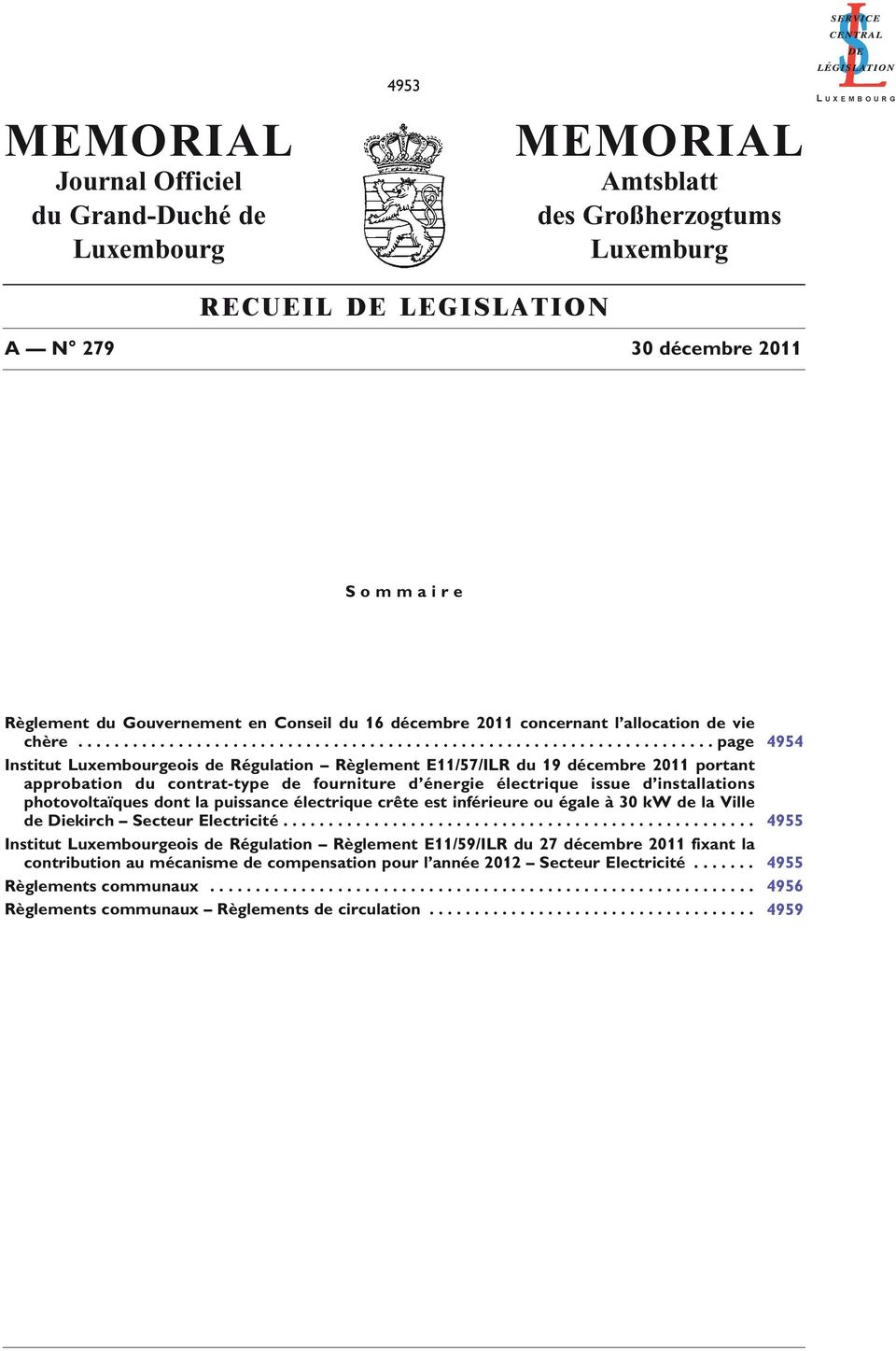 ..................................................................... page 4954 Institut Luxembourgeois de Régulation Règlement E11/57/ILR du 19 décembre 2011 portant approbation du contrat-type de