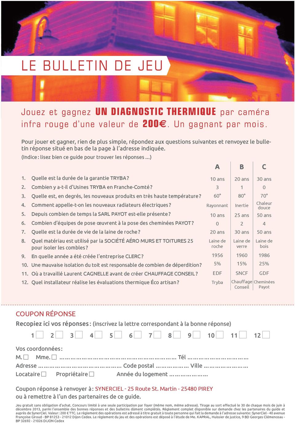 (Indice : lisez bien ce guide pour trouver les réponses ) A B C. Quelle est la durée de la garantie TRYBA? 2. Combien y a-t-il d Usines TRYBA en Franche-Comté? 3.