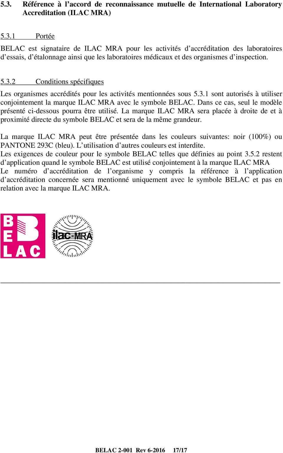 Dans ce cas, seul le modèle présenté ci-dessous pourra être utilisé. La marque ILAC MRA sera placée à droite de et à proximité directe du symbole BELAC et sera de la même grandeur.
