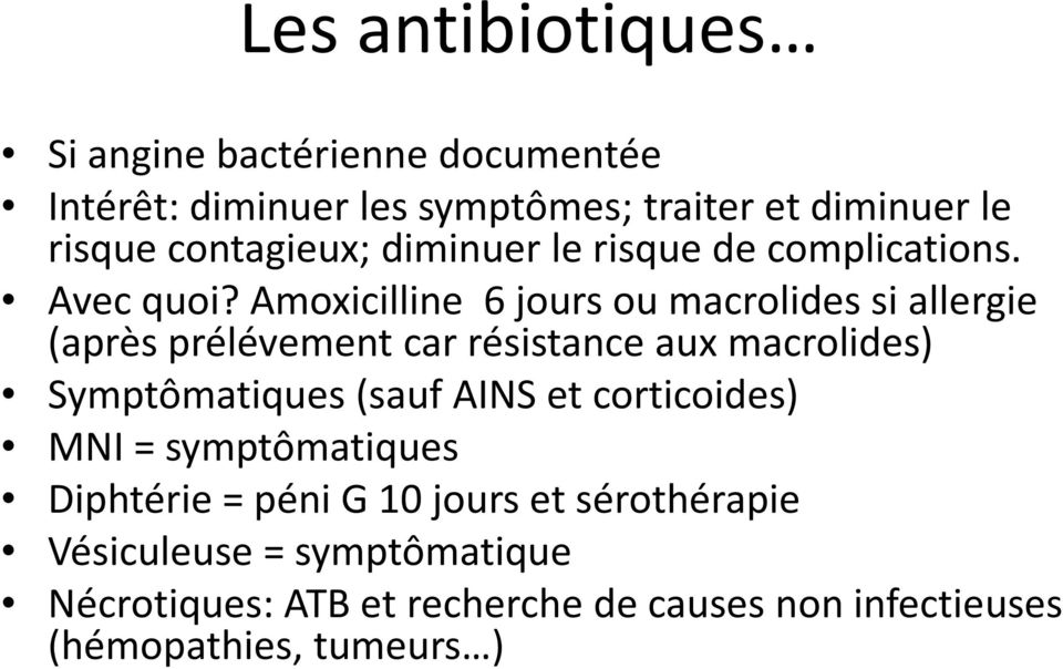 Amoxicilline 6 jours ou macrolides si allergie (après prélévement car résistance aux macrolides) Symptômatiques(sauf AINS