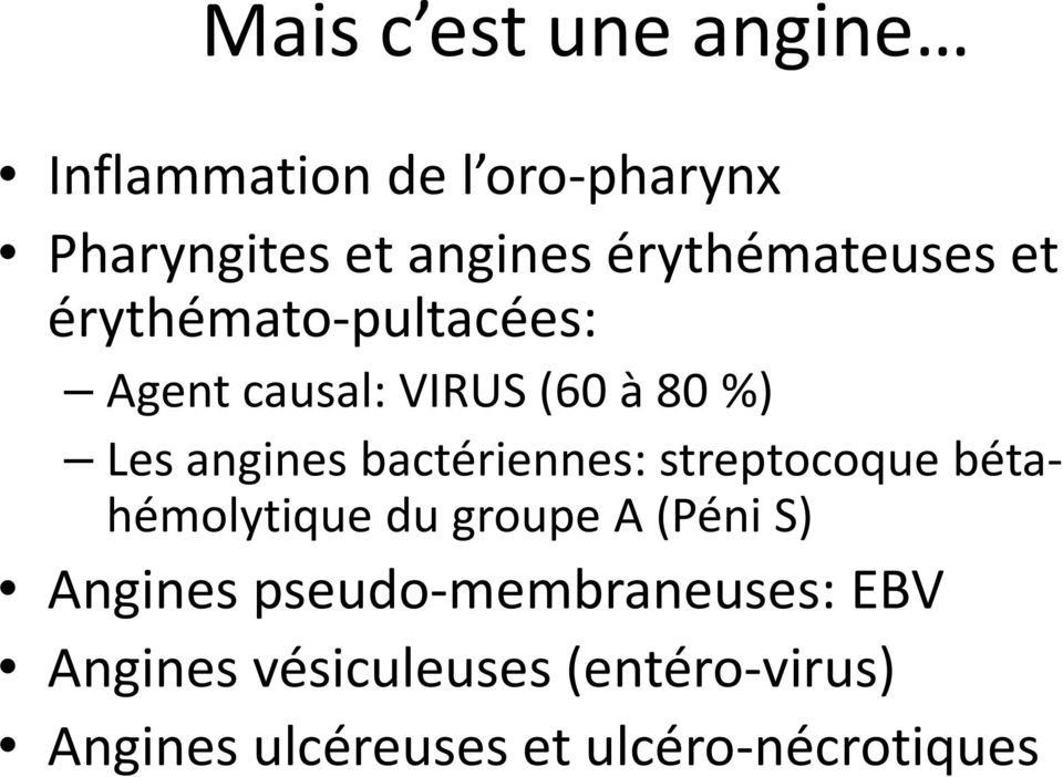 angines bactériennes: streptocoque bétahémolytique du groupe A (Péni S) Angines