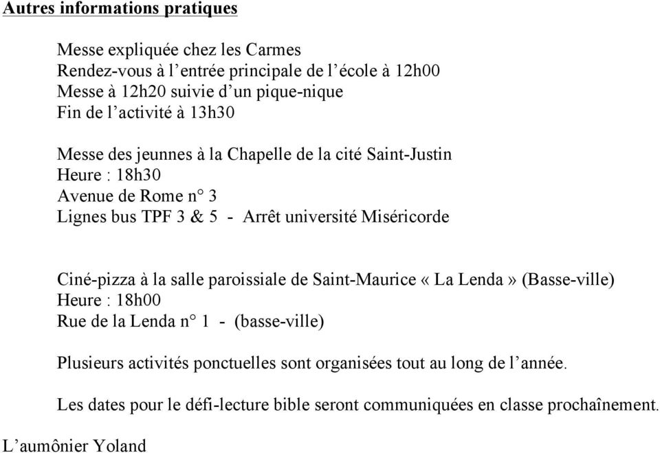 Miséricorde Ciné-pizza à la salle paroissiale de Saint-Maurice «La Lenda» (Basse-ville) Heure : 18h00 Rue de la Lenda n 1 - (basse-ville) Plusieurs