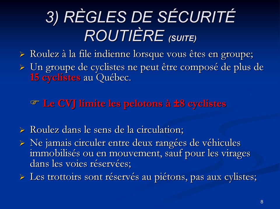 Le CVJ limite les pelotons à ±8 cyclistes Roulez dans le sens de la circulation; Ne jamais circuler entre deux