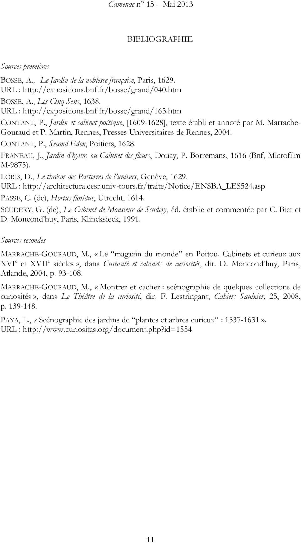 Martin, Rennes, Presses Universitaires de Rennes, 2004. CONTANT, P., Second Eden, Poitiers, 1628. FRANEAU, J., Jardin d hyver, ou Cabinet des fleurs, Douay, P. Borremans, 1616 (Bnf, Microfilm M-9875).