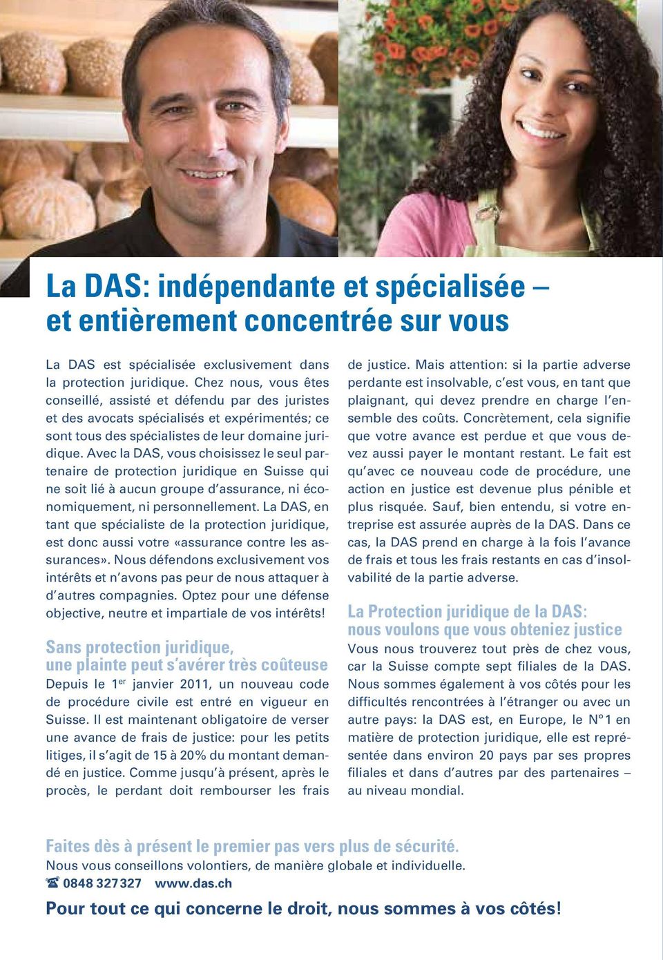 Avec la DAS, vous choisissez le seul partenaire de protection juridique en Suisse qui ne soit lié à aucun groupe d assurance, ni économiquement, ni personnellement.