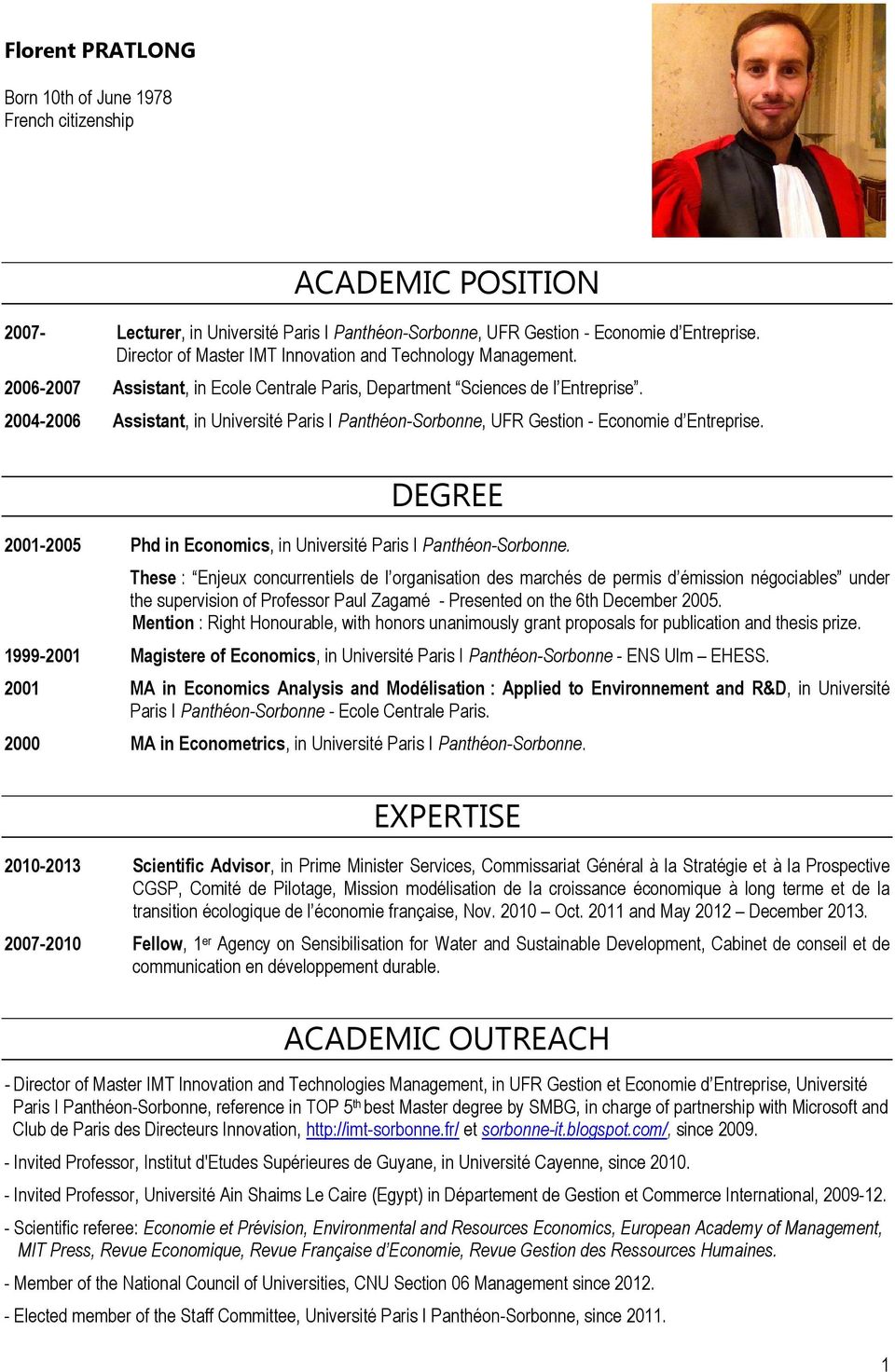 2004-2006 Assistant, in Université Paris I Panthén-Srbnne, UFR Gestin - Ecnmie d Entreprise. DEGREE 2001-2005 Phd in Ecnmics, in Université Paris I Panthén-Srbnne.