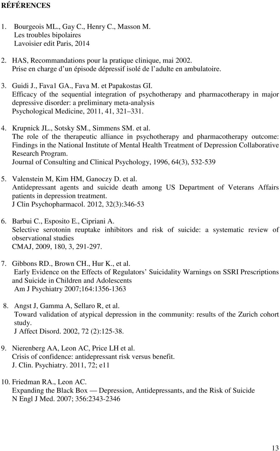 Efficacy of the sequential integration of psychotherapy and pharmacotherapy in major depressive disorder: a preliminary meta-analysis Psychological Medicine, 2011, 41, 321 331. 4. Krupnick JL.
