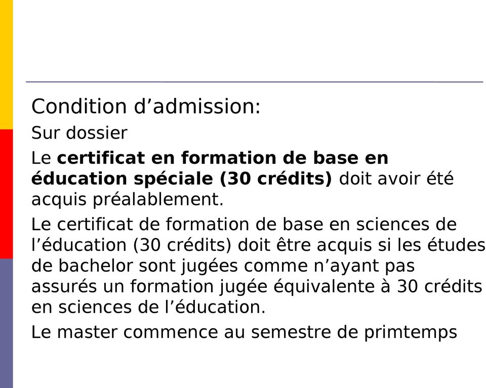 Le certificat de formation de base en sciences de l éducation (30 crédits) doit être acquis si les