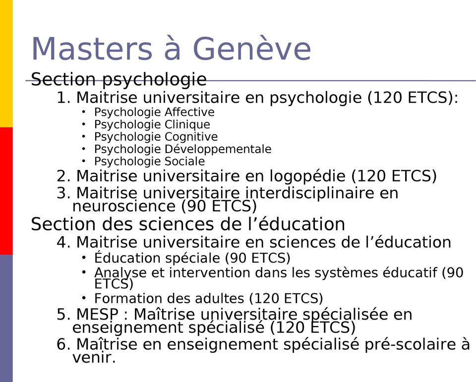 Maitrise universitaire en logopédie (120 ETCS) 3. Maitrise universitaire interdisciplinaire en neuroscience (90 ETCS) Section des sciences de l éducation 4.