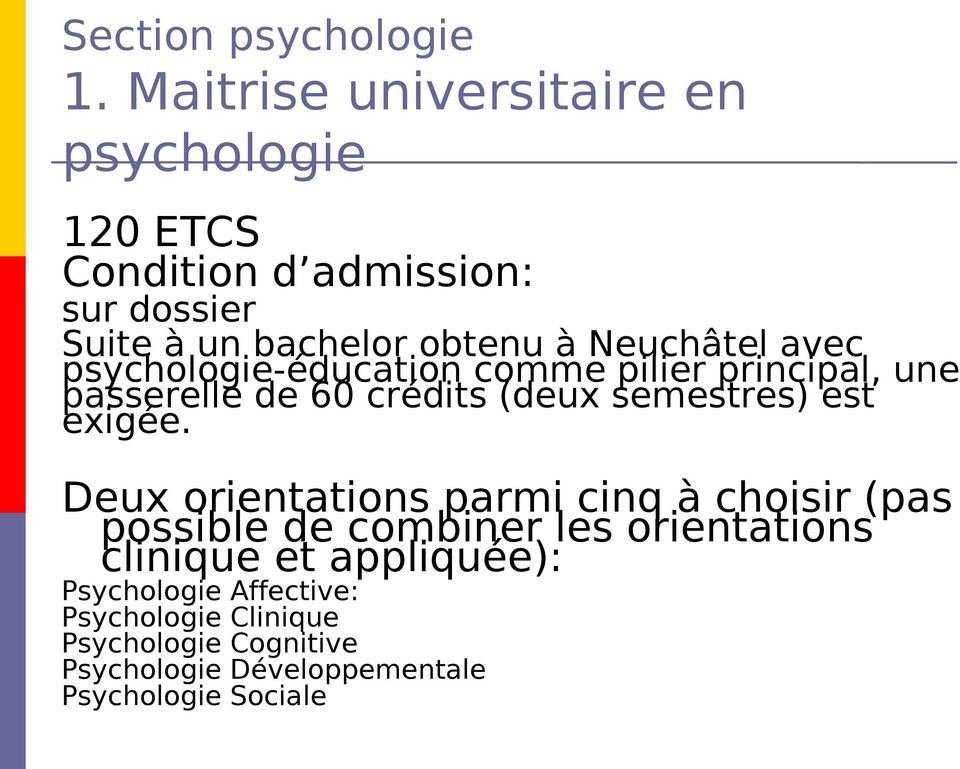 Neuchâtel avec psychologie-éducation comme pilier principal, une passerelle de 60 crédits (deux semestres) est exigée.
