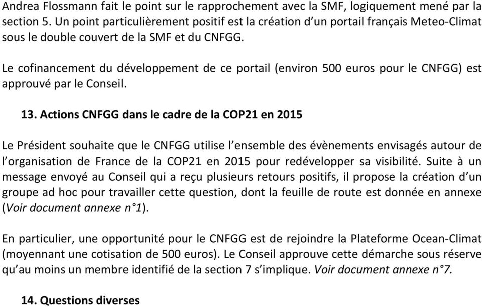 Le cofinancement du développement de ce portail (environ 500 euros pour le CNFGG) est approuvé par le Conseil. 13.