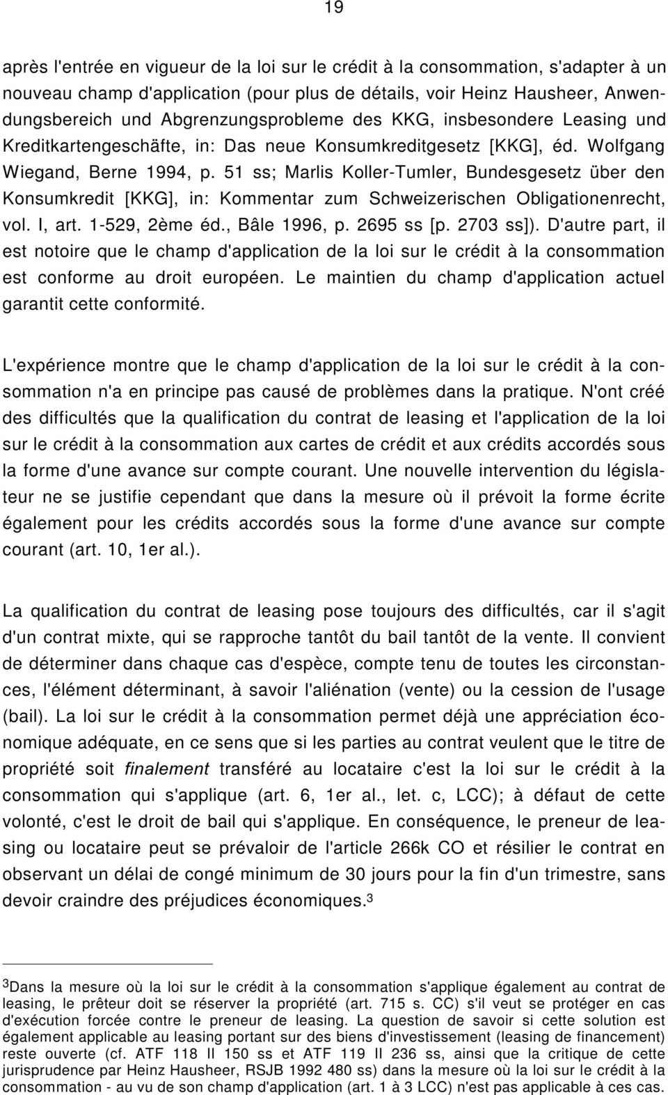 51 ss; Marlis Koller-Tumler, Bundesgesetz über den Konsumkredit [KKG], in: Kommentar zum Schweizerischen Obligationenrecht, vol. I, art. 1-529, 2ème éd., Bâle 1996, p. 2695 ss [p. 2703 ss]).