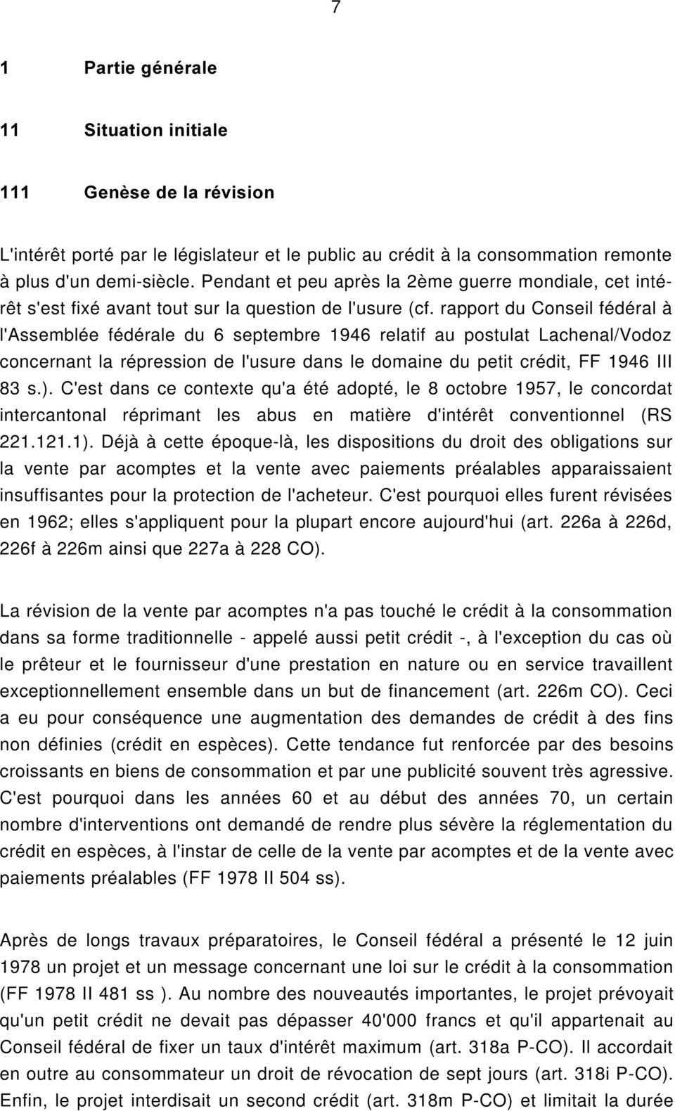 rapport du Conseil fédéral à l'assemblée fédérale du 6 septembre 1946 relatif au postulat Lachenal/Vodoz concernant la répression de l'usure dans le domaine du petit crédit, FF 1946 III 83 s.).