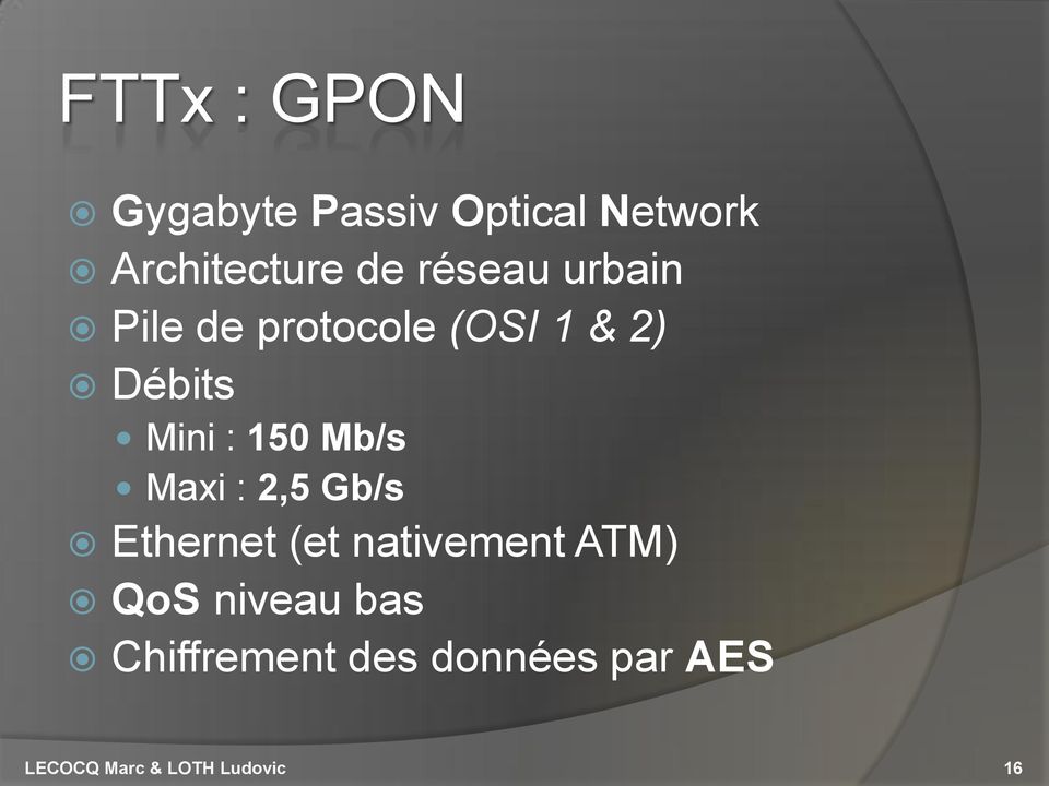 Mb/s Maxi : 2,5 Gb/s Ethernet (et nativement ATM) QoS niveau