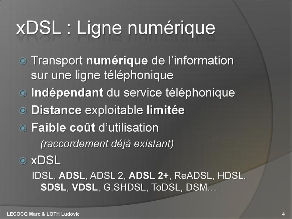 Faible coût d utilisation xdsl (raccordement déjà existant) IDSL, ADSL, ADSL