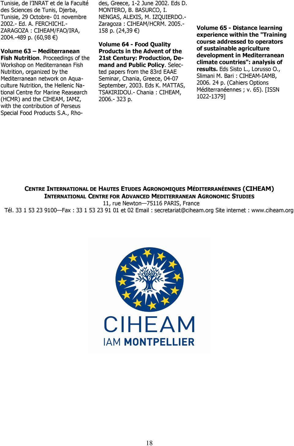 Proceedings of the Workshop on Mediterranean Fish Nutrition, organized by the Mediterranean network on Aquaculture Nutrition, the Hellenic National Centre for Marine Reasearch (HCMR) and the CIHEAM,