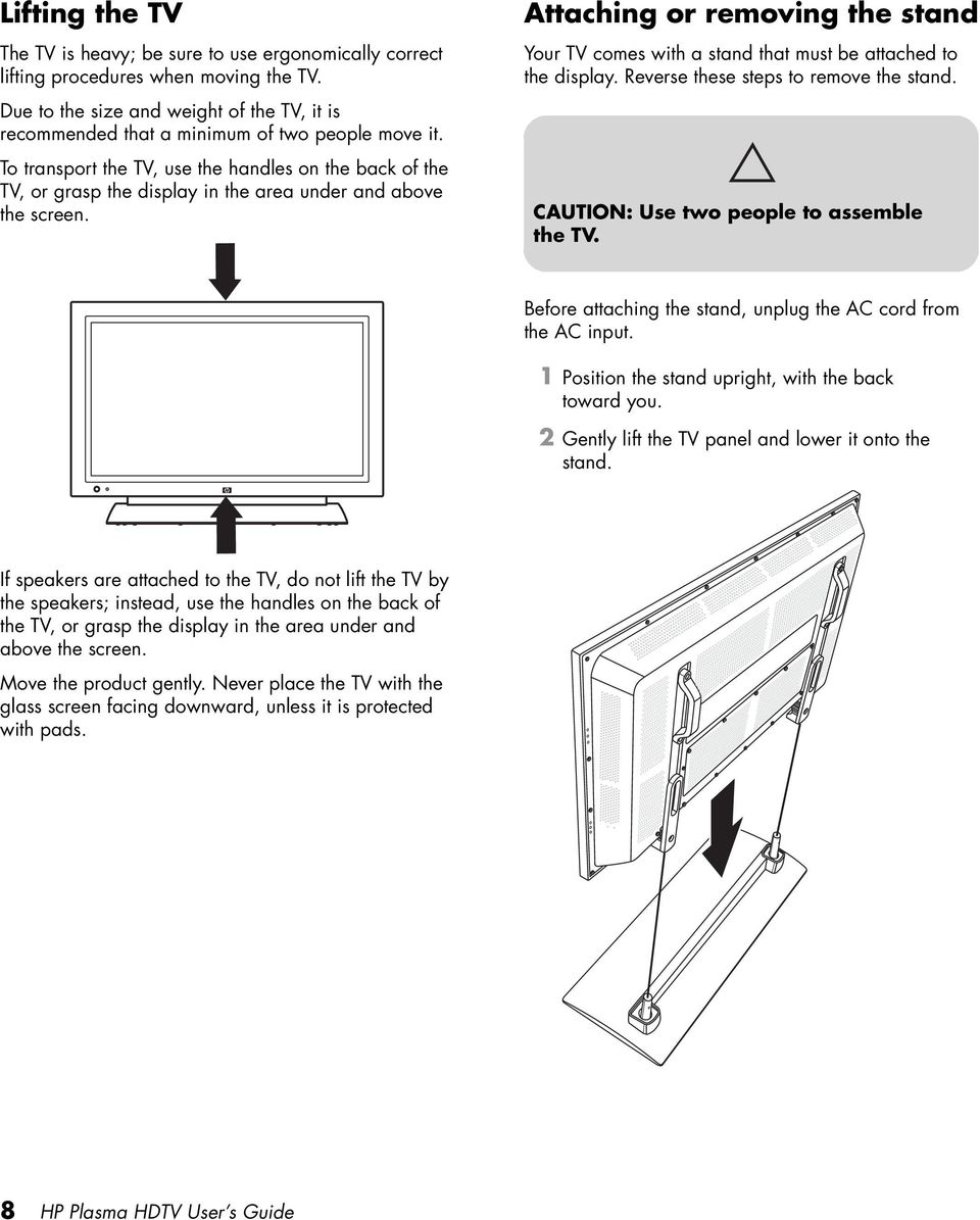 To transport the TV, use the handles on the back of the TV, or grasp the display in the area under and above the screen.