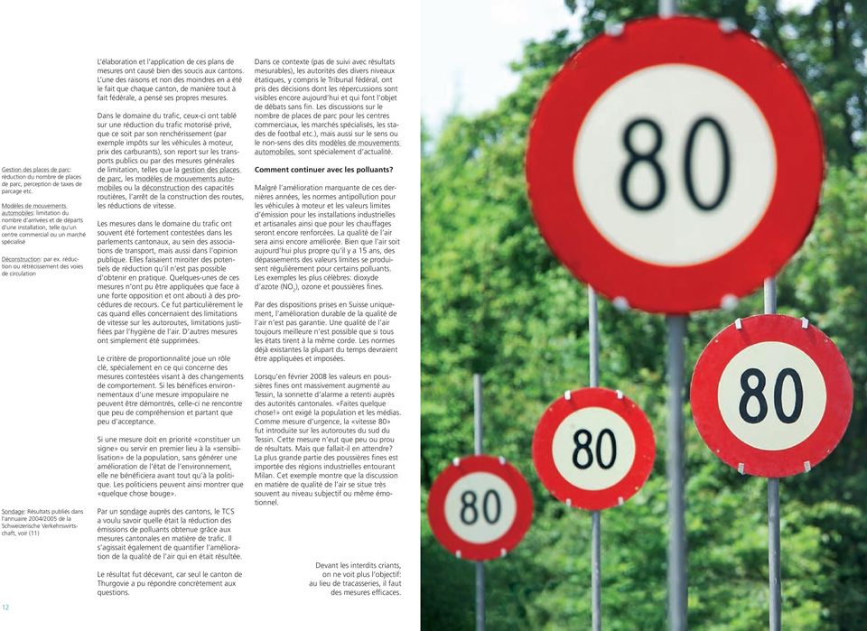 réduction ou rétrécissement des voies de circulation Sondage: Résultats publiés dans l annuaire 2004/2005 de la Schweizerische Verkehrswirtschaft, voir (11) L élaboration et l application de ces