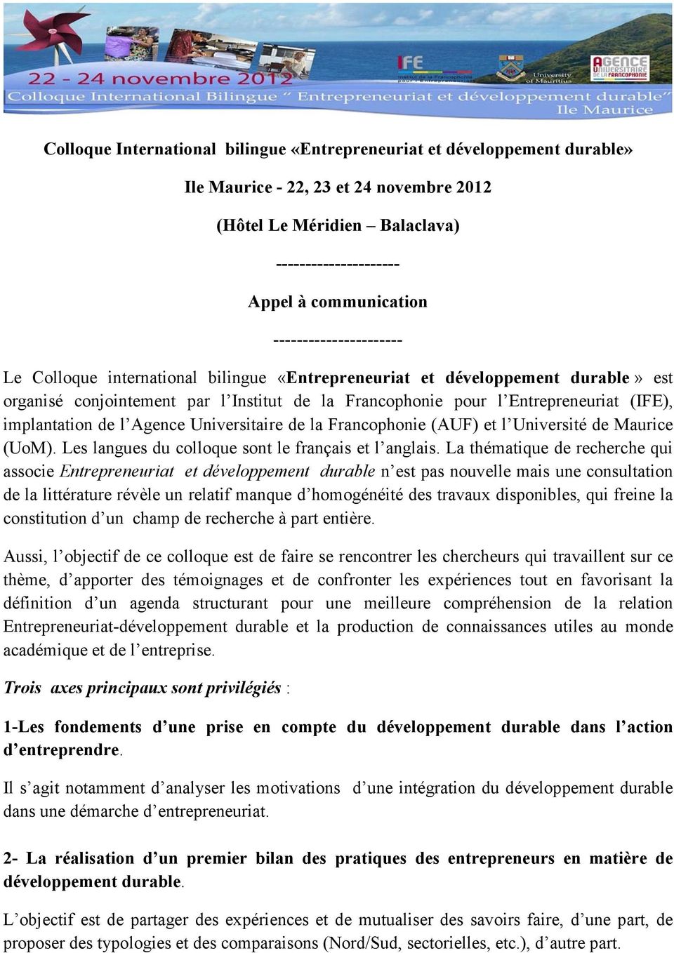 implantation de l Agence Universitaire de la Francophonie (AUF) et l Université de Maurice (UoM). Les langues du colloque sont le français et l anglais.