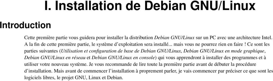 Ce sont les parties suivantes (Utilisation et configuration de base de Debian GNU/Linux, Debian GNU/Linux en mode graphique, Debian GNU/Linux en réseau et Debian GNU/Linux en console) qui vous