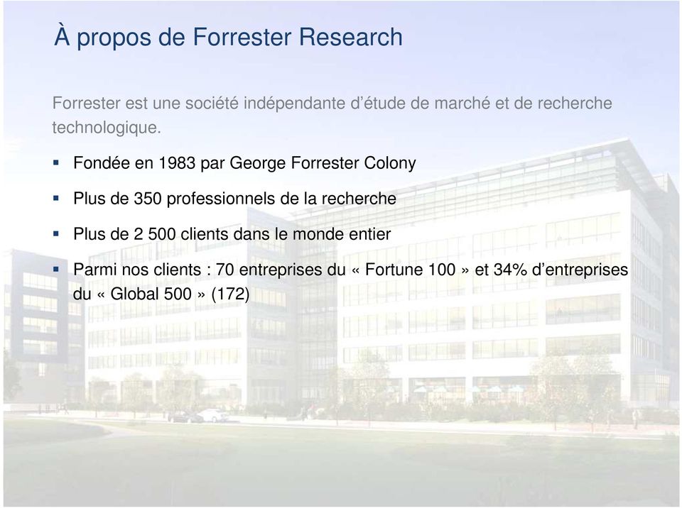Fondée en 1983 par George Forrester Colony Plus de 350 professionnels de la recherche