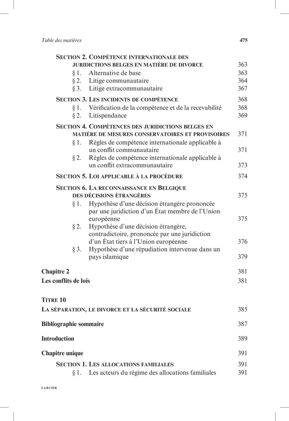 Compétences des juridictions belges en matière de mesures conservatoires et provisoires 371 1. Règles de compétence internationale applicable à un conflit communautaire 371 2.