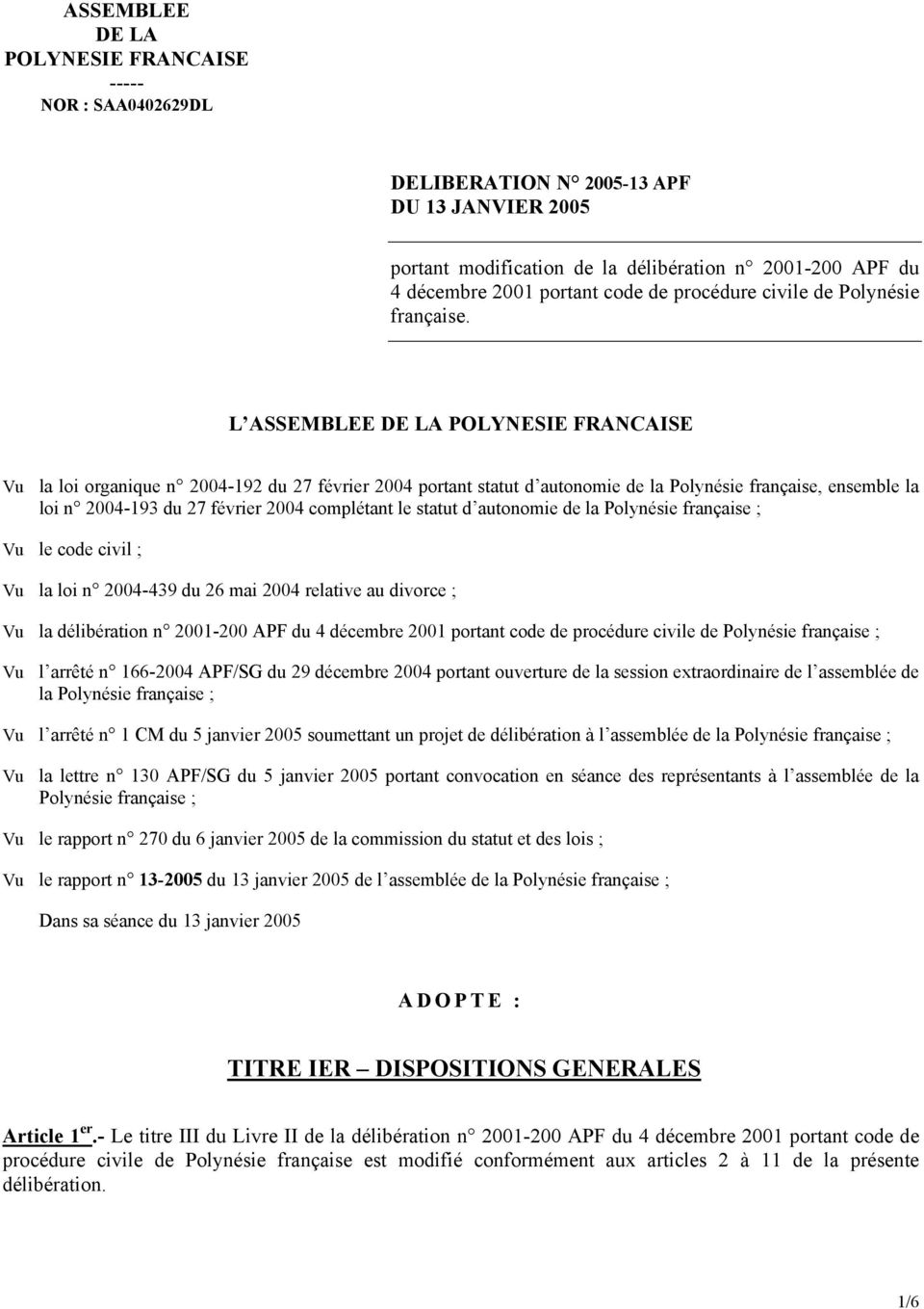 L ASSEMBLEE DE LA POLYNESIE FRANCAISE Vu la loi organique n 2004-192 du 27 février 2004 portant statut d autonomie de la Polynésie française, ensemble la loi n 2004-193 du 27 février 2004 complétant