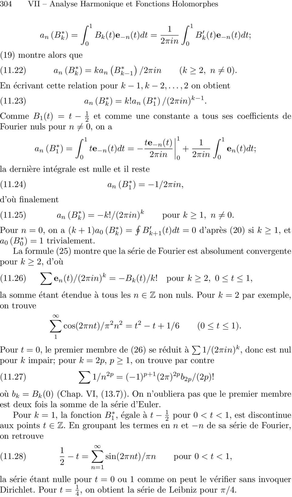 Comme B 1 (t) =t 1 et comme une constante a tous ses coefficients de Fourier nuls pour n 0,ona 1 a n (B1)= te n (t)dt = te 1 n(t) 0 πin + 1 1 e n (t)dt; 0 πin 0 la dernière intégrale est nulle et il