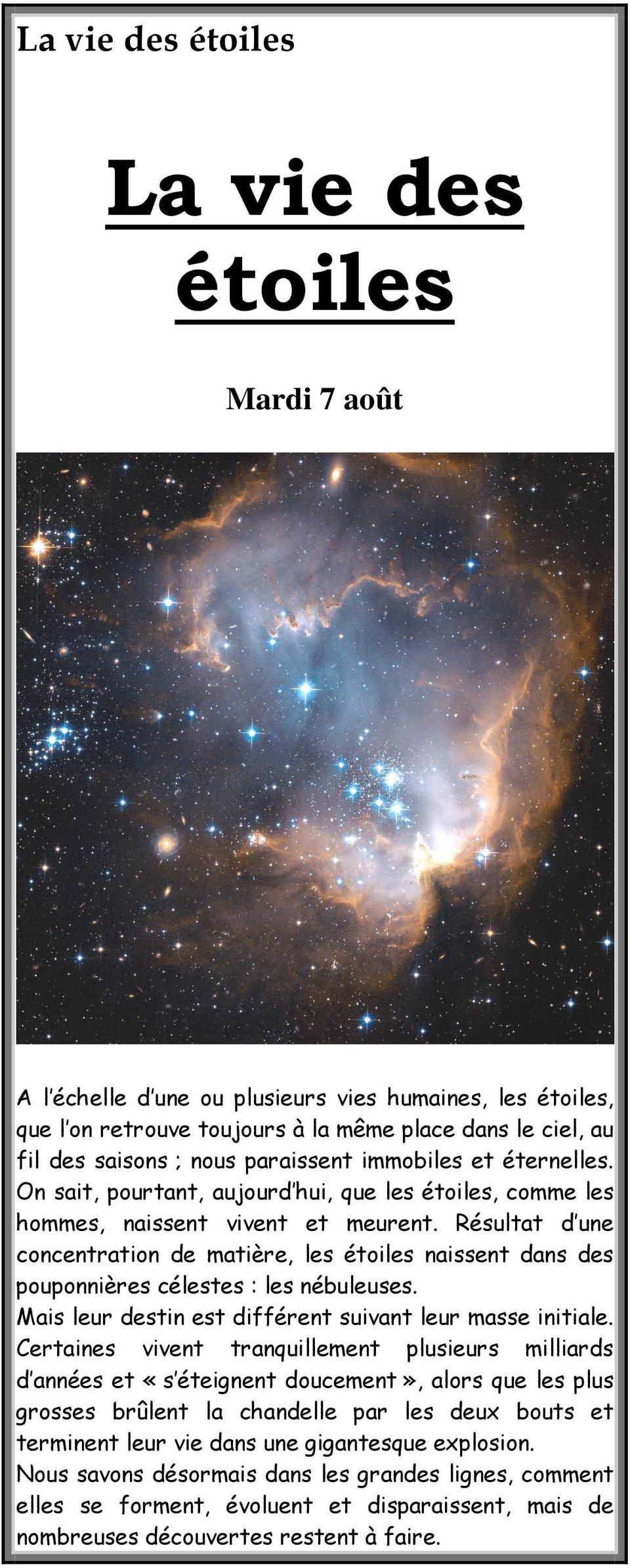Résultat d une concentration de matière, les étoiles naissent dans des pouponnières célestes : les nébuleuses. Mais leur destin est différent suivant leur masse initiale.